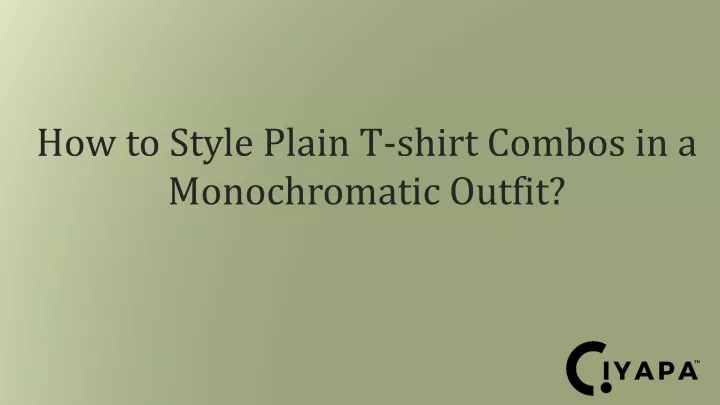 how to style plain t shirt combos in a monochromatic outfit