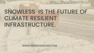 SNOWLESS  is the future of climate resilient infrastructure.