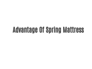 Advantage Of Spring Mattress