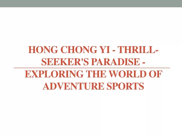 hong chong yi thrill seeker s paradise exploring the world of adventure sports