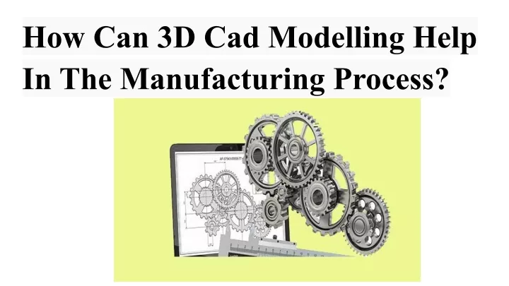 how can 3d cad modelling help