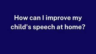 How can I improve my child's speech at home