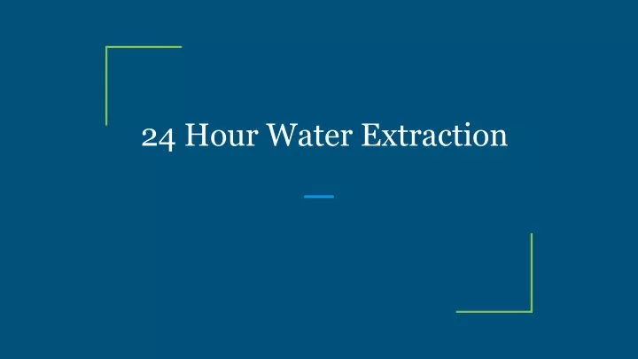 24 hour water extraction