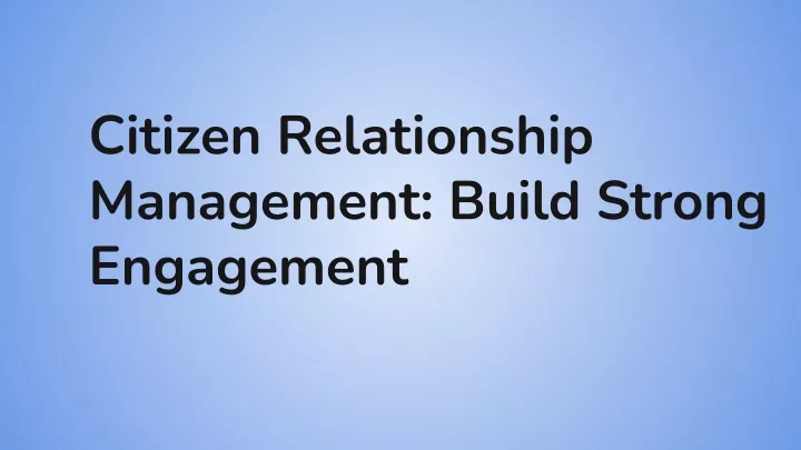 citizen relationship management build strong