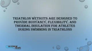 Triathlon wetsuits are designed to provide buoyancy, flexibility, and thermal insulation for athletes during swimming in