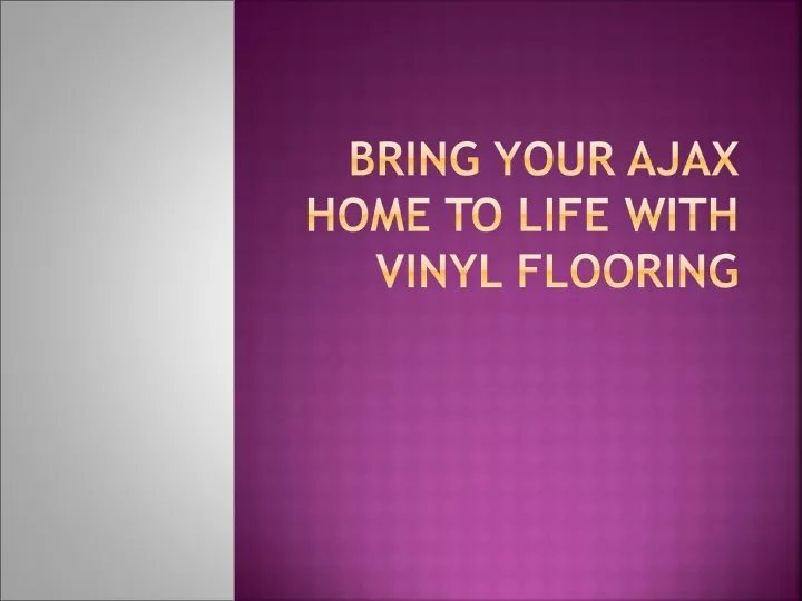 bring your ajax home to life with vinyl flooring