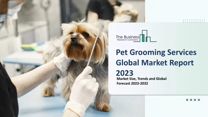 pet grooming services global market report 2023