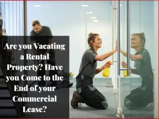 Are you Vacating a Rental Property Have you Come to the End of your Commercial Lease