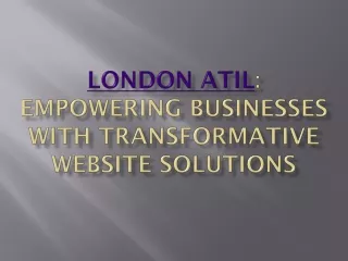 London Atil| Business development through transformative website solutions