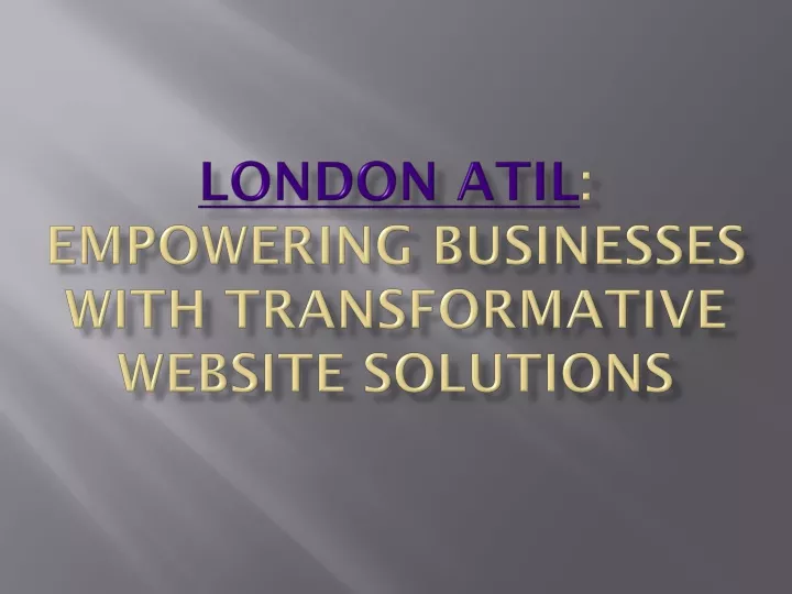 london atil empowering businesses with transformative website solutions