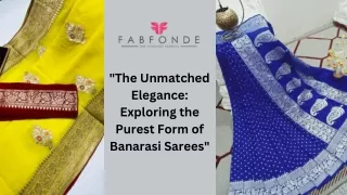 "The Unmatched Elegance: Exploring the Purest Form of Banarasi Sarees"