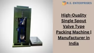 High-Quality Single Spout Valve Type Packing Machine  Manufacturer in India