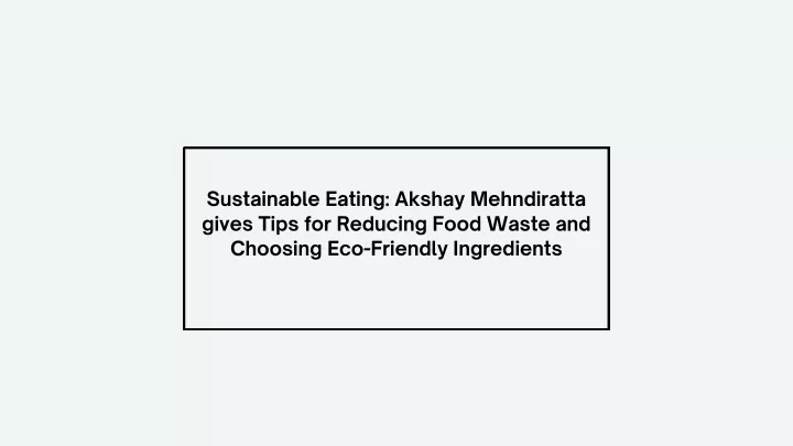 sustainable eating akshay mehndiratta gives tips