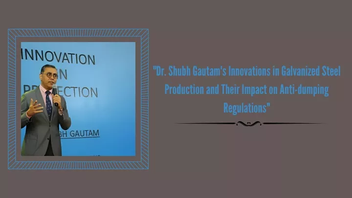 dr shubh gautam s innovations in galvanized steel