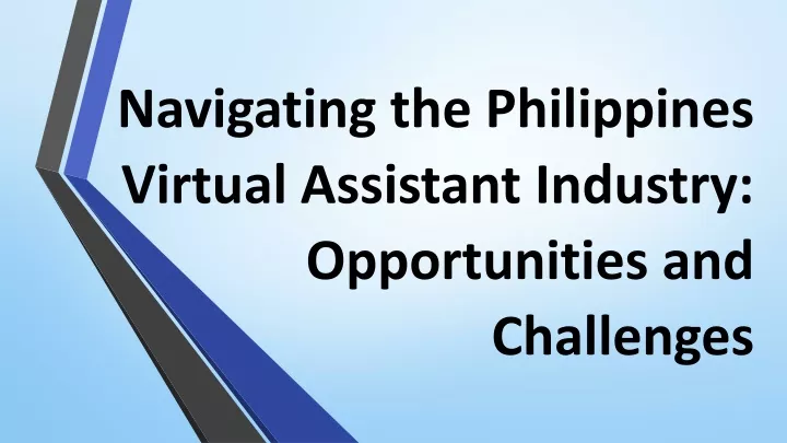 PPT - Navigating Philippines Virtual Assistant Industry: Opportunities and Challenges PowerPoint 