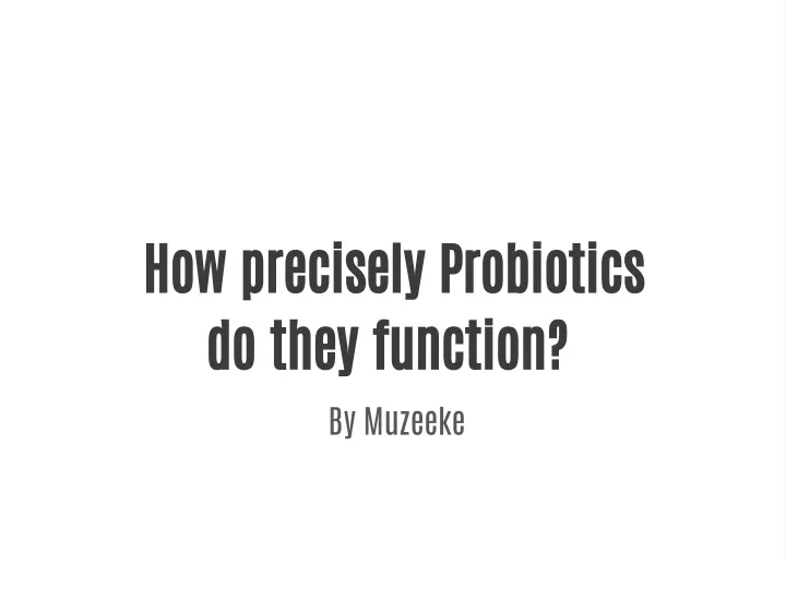 how precisely probiotics do they function