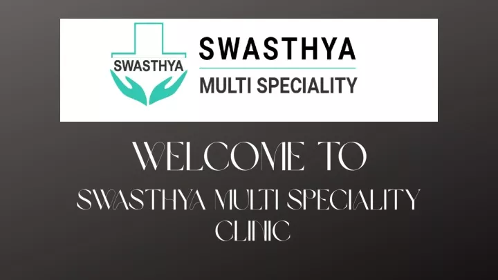 welcome to swasthya multi speciality clinic