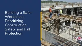 Building a Safer Workplace: Prioritizing Construction Safety and Fall Protection