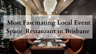 Most Fascinating Local Event Space Restaurant in Brisbane