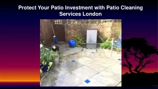 Protect Your Patio Investment with Patio Cleaning Services London