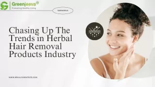 Chasing Up The Trends in Herbal Hair Removal Products Industry