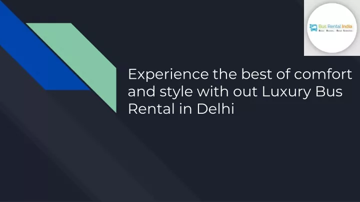 experience the best of comfort and style with out luxury b us r ental in delhi
