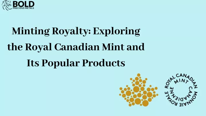 minting royalty exploring the royal canadian mint
