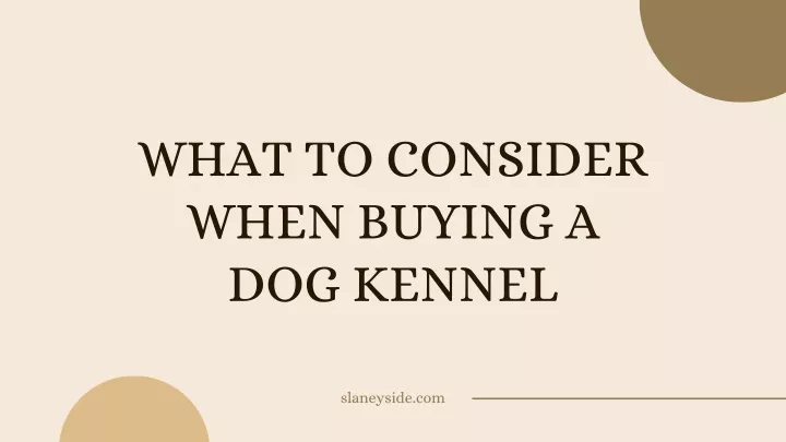 what to consider when buying a dog kennel