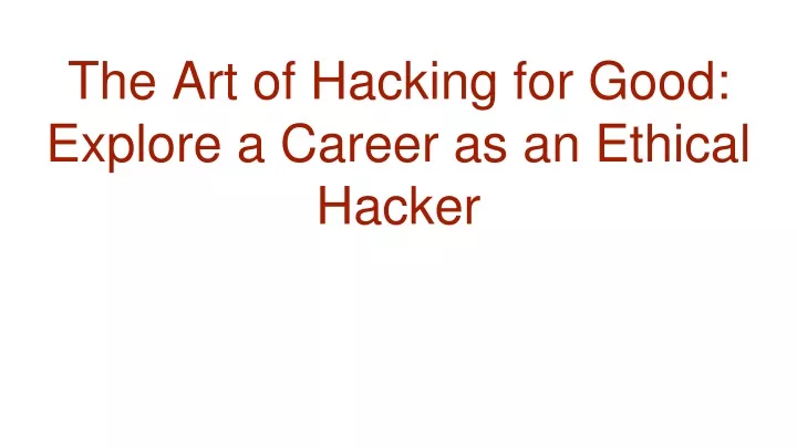 the art of hacking for good explore a career as an ethical hacker