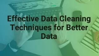 Effective Data Cleaning Techniques for Better Data
