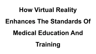 How Virtual Reality Enhances The Standards Of Medical Education And Training