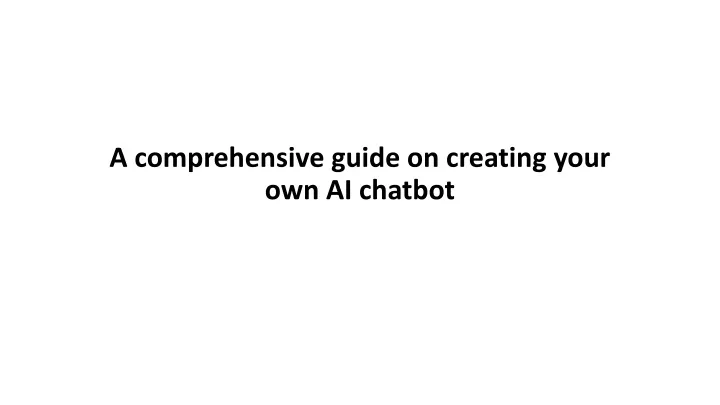 a comprehensive guide on creating your own ai chatbot