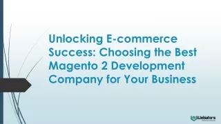 unlocking e commerce success choosing the best magento 2 development company for your business