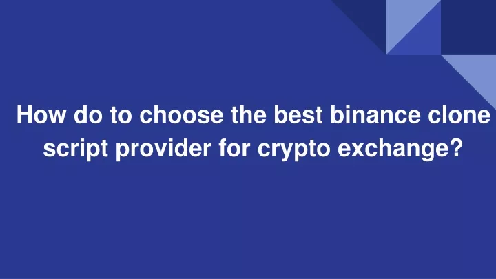 how do to choose the best binance clone script provider for crypto exchange