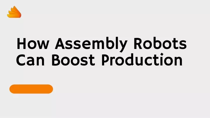 PPT - How Assembly Robots Can Boost Production PowerPoint Presentation ...