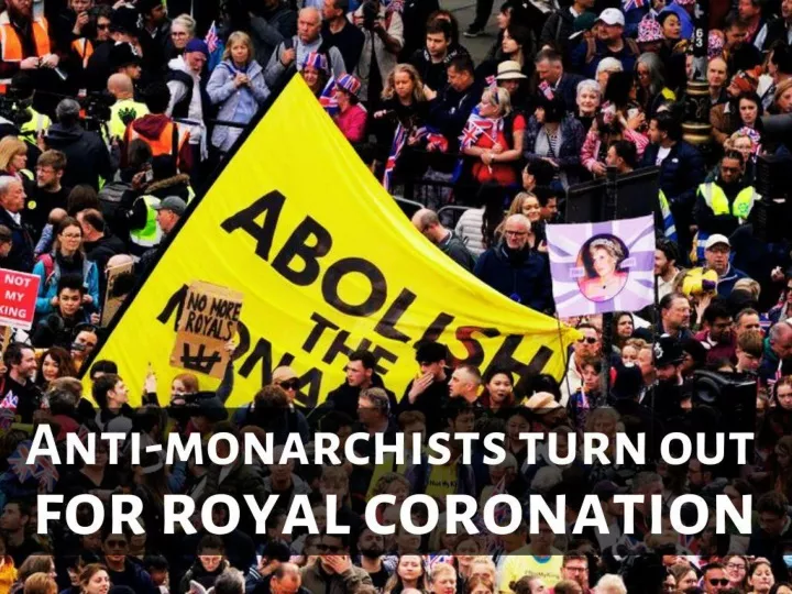 anti monarchists turn out for royal coronation