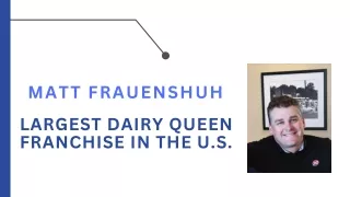 Matt Frauenshuh - Largest Dairy Queen Franchise In The U.S.