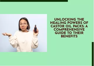 The Healing Powers of Castor Oil Packs  Comprehensive Guide to their Benefit