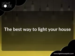 The best way to light your house