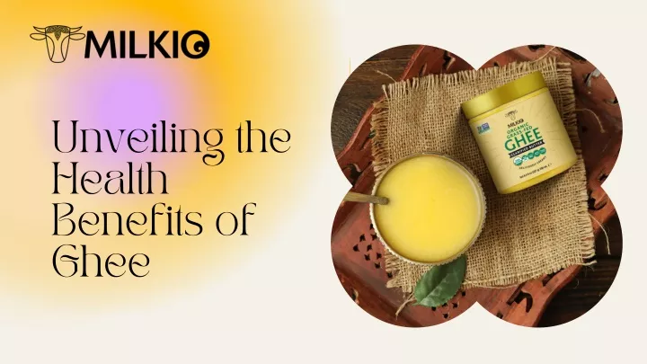 unveiling the health benefits of ghee