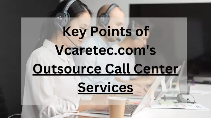 key points of vcaretec com s outsource call