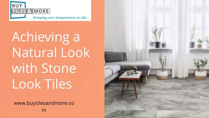 achieving a natural look with stone look tiles