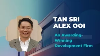 Tan Sri Alex Ooi - An Awarding-Winning Development Firm