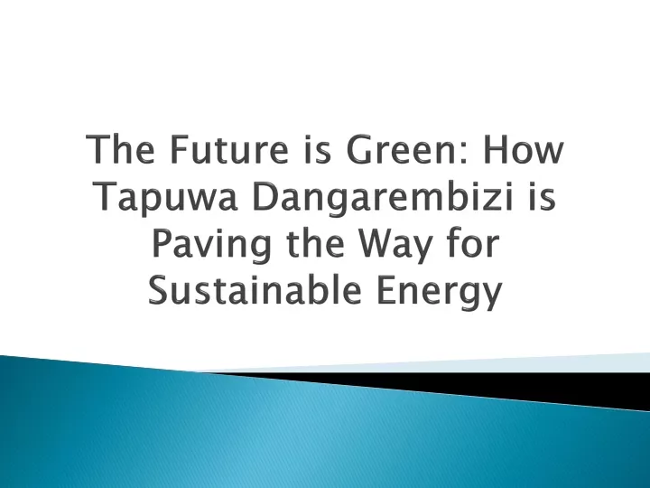 the future is green how tapuwa dangarembizi is paving the way for sustainable energy