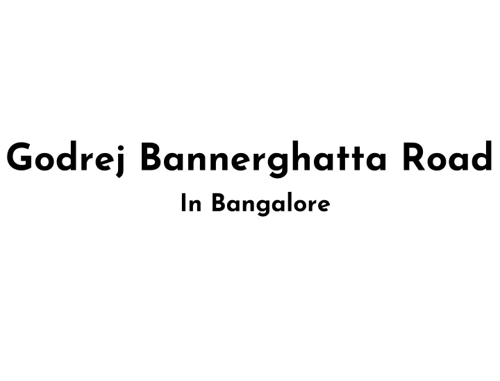 godrej bannerghatta road