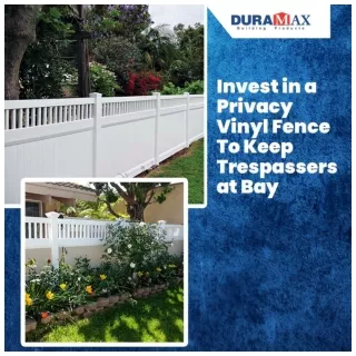 Invest in a Privacy Vinyl Fence To Keep Trespassers at Bay