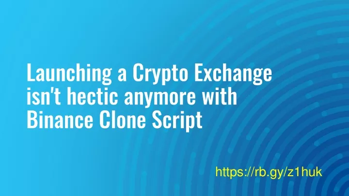 launching a crypto exchange isn t hectic anymore with binance clone script