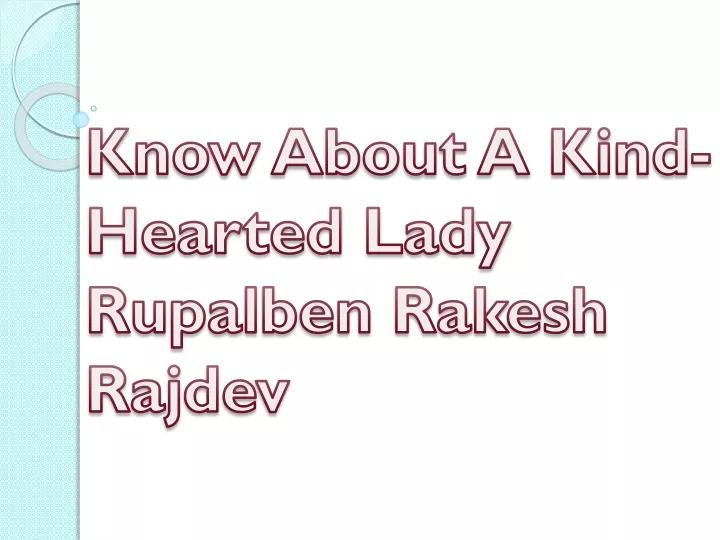 know about a kind hearted lady rupalben rakesh rajdev