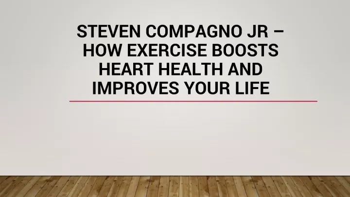 steven compagno jr how exercise boosts heart health and improves your life