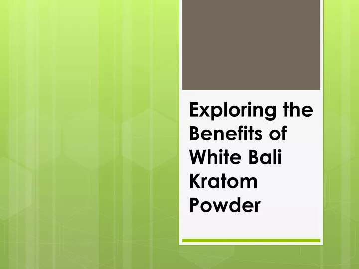 exploring the benefits of white bali kratom powder